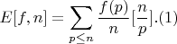 $$E[f,n]=\sum_{p \leq n} {\frac {f(p)}{n}[\frac {n}{p}]}.(1)$$