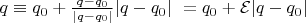 $q \equiv q_0 + \frac{q - q_0}{| q - q_0 |} | q - q_0 |~= q_0 + \mathcal{E} | q - q_0 |$