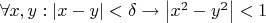 $\forall x,y: \left|x - y\right| < \delta \rightarrow \left|x^2 - y^2\right| < 1$