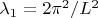 $\lambda_1 = 2\pi^2/L^2$
