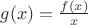 $g(x)=\frac{f(x)}{x}$