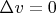 $\Delta v = 0$