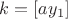 $k=[ay_1]$