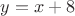 $y=x+8$