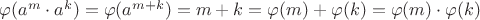 $\varphi(a^m \cdot a^k)=\varphi(a^{m+k}) = m+k =  \varphi(m) + \varphi(k) = \varphi(m) \cdot \varphi(k) $
