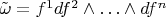 $\tilde\omega=f^1df^2\wedge\ldots\wedge df^n$