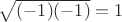 $\sqrt{(-1)(-1)}=1$