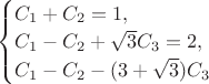 $ \begin{cases}
C_1+C_2=1,\\
C_1-C_2+\sqrt3C_3=2,\\
C_1-C_2-(3+\sqrt3)C_3
\end{cases}$