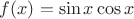 $f(x)=\sin x\cos x$