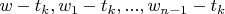 $w-t_k, w_1-t_k, ..., w_{n-1}-t_k$