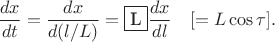 $$\dfrac{dx}{dt}=\dfrac{dx}{d(l/L)}=\fbox{L}\dfrac{dx}{dl}\quad[=L\cos\tau].$$