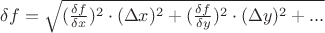 $\delta f = \sqrt{(\frac{\delta f}{\delta x})^2 \cdot (\Delta x)^2 + (\frac{\delta f}{\delta y})^2 \cdot (\Delta y)^2 + ...}$