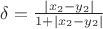 $\delta=\frac{|x_2-y_2|}{1+|x_2-y_2|}$ $\delta=\frac{|x_2-y_2|}{1+|x_2-y_2|}$