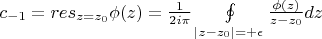 $c_{-1}=res_{z=z_0}\phi(z)=\frac{1}{2i\pi}\oint\limits_{|z-z_0|=+\epsilon}\frac{\phi(z)}{z-z_0}dz$