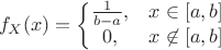 $$f_X(x) = \left\{
\begin{matrix}
{1 \over b-a}, & x\in [a,b] \\
0, & x\not\in [a,b]
\end{matrix}
\right$$