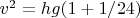 $v^2=hg(1+1/24)$