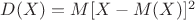 $D(X) = M [X - M(X)]^2$