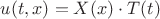 $u(t,x)=X(x)\cdot T(t)$