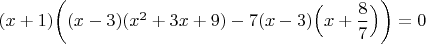 $(x+1) \bigg( (x-3)(x^2+3x+9)-7(x-3) \Big( x+\dfrac{8}{7} \Big) \bigg)=0$