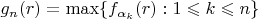 $g_n(r)=\max\{f_{\alpha_k}}(r):1\leqslant k\leqslant n\}$