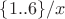 $\{1..6\} / x$