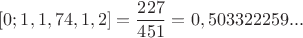 $$[0;1,1,74,1,2]=\frac{227}{451}=0,503322259...$$
