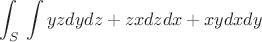 $$\int_{S}{} \int yzdydz+zxdzdx+xydxdy$$