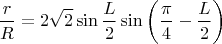 $$
\frac{r}{R} = 2 \sqrt{2} \sin \frac{L}{2} \sin \left( \frac{\pi}{4}-\frac{L}{2} \right)
$$