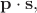 $\mathbf{p} \cdot \mathbf{s},$ $\mathbf{p} \cdot \mathbf{s},$