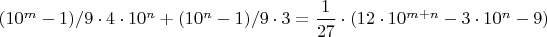 $(10^m-1)/9\cdot 4\cdot10^n+(10^n-1)/9\cdot 3=\dfrac 1{27}\cdot (12\cdot 10^{m+n} -3\cdot 10^n-9)$
