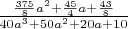 $\frac{ \frac{375}{8}a^2+\frac{45}{4}a+\frac{43}{8} }{40a^3+50a^2+20a+10}}$