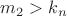 $m_2>k_n$ $m_2>k_n$