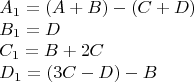 $$ \begin{array} {lcr}
A_1 = (A+B) - (C+D) \\
B_1 = D \\
C_1 = B + 2C \\
D_1 = (3C - D) - B \\
\end{array} $$