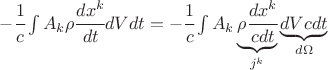 $ - \cfrac{1}{c} \int A_k \rho \cfrac{dx^k}{dt} dV dt = - \cfrac{1}{c} \int A_k \underbrace{\rho \cfrac{dx^k}{cdt}}_{j^k} \underbrace{dV c dt}_{d\Omega} $