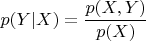 $p(Y|X) = \dfrac{p(X, Y)}{p(X)}$