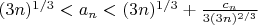 $(3n)^{1/3}<a_n<(3n)^{1/3}+\frac{c_n}{3(3n)^{2/3}}$