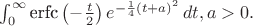 $\int_0^\infty \text{erfc}\left(-\frac{t}{2}\right) e^{-\frac{1}{4} (t+a)^2} \, dt, a>0.$