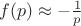 $ f(p) \approx -\frac{1}{p} $