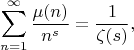 $$\sum_{n=1}^\infty\frac{\mu(n)}{n^s}=\frac{1}{\zeta(s)},$$