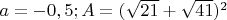 $a=-0,5; A=(\sqrt {21}+\sqrt {41})^2$