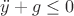 $\ddot{y}+g\le0$
