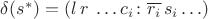 $\delta(s^*) = (l\, r\; \ldots c_i\colon \overline{r_i}\, s_i\ldots)$ $\delta(s^*) = (l\, r\; \ldots c_i\colon \overline{r_i}\, s_i\ldots)$