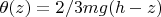 $\theta(z)=2/3mg(h-z)$