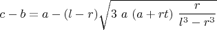 $c-b=a-(l-r) \sqrt {3\ a\ (a+rt)\ \displaystyle \frac{r}{l^3-r^3}}$