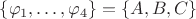 $\{\varphi_1,\ldots,\varphi_4\} = \{A, B, C\}$