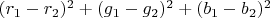 $(r_1-r_2)^2+(g_1-g_2)^2+(b_1-b_2)^2$