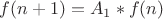 $f(n+1) = A_1*f(n)$
