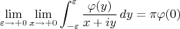 $$
\lim_{\varepsilon\to+0}\lim_{x\to+0}\int_{-\varepsilon}^\varepsilon\frac{\varphi(y)}{x+i y}\,dy=\pi \varphi(0)
$$