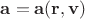 $\mathbf a = \mathbf a(\mathbf r, \mathbf v)$
