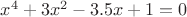 $x^4+3x^2-3.5x+1=0$